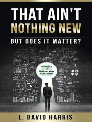 cover image of That Ain't Nothing New (But Does it Matter?) the Genius of Business Ideas Rediscovered